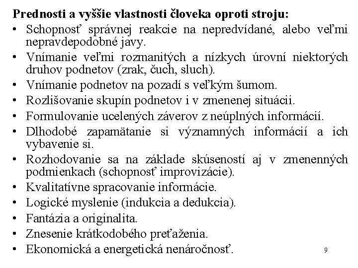 Prednosti a vyššie vlastnosti človeka oproti stroju: • Schopnosť správnej reakcie na nepredvídané, alebo