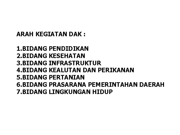 ARAH KEGIATAN DAK : 1. BIDANG PENDIDIKAN 2. BIDANG KESEHATAN 3. BIDANG INFRASTRUKTUR 4.