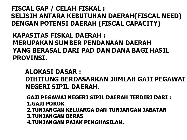 FISCAL GAP / CELAH FISKAL : SELISIH ANTARA KEBUTUHAN DAERAH(FISCAL NEED) DENGAN POTENSI DAERAH