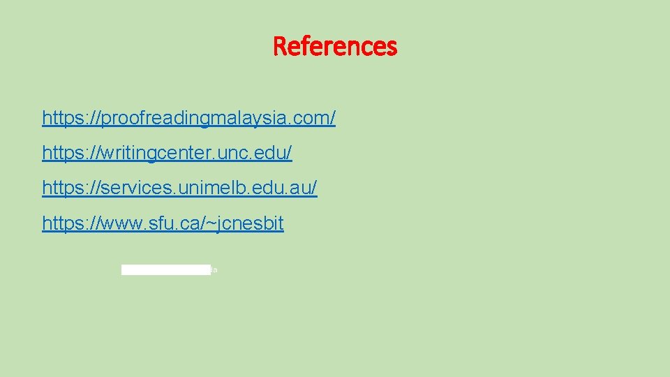 References https: //proofreadingmalaysia. com/ https: //writingcenter. unc. edu/ https: //services. unimelb. edu. au/ https: References https: //proofreadingmalaysia. com/ https: //writingcenter. unc. edu/ https: //services. unimelb. edu. au/ https: