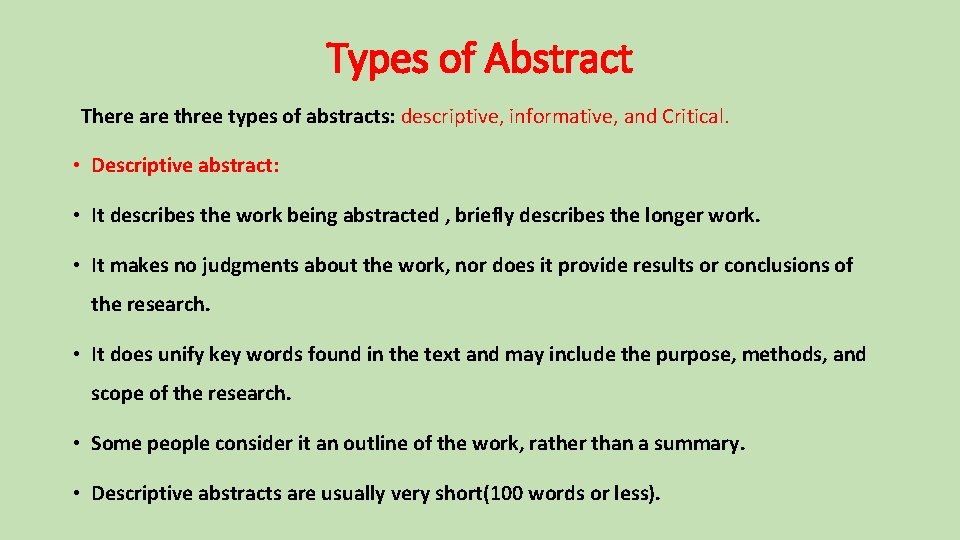 Types of Abstract There are three types of abstracts: descriptive, informative, and Critical. • Types of Abstract There are three types of abstracts: descriptive, informative, and Critical. •