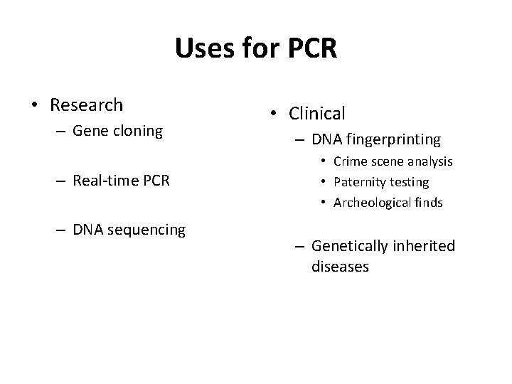 Uses for PCR • Research – Gene cloning – Real-time PCR – DNA sequencing