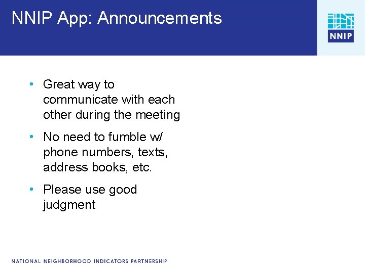 NNIP App: Announcements • Great way to communicate with each other during the meeting