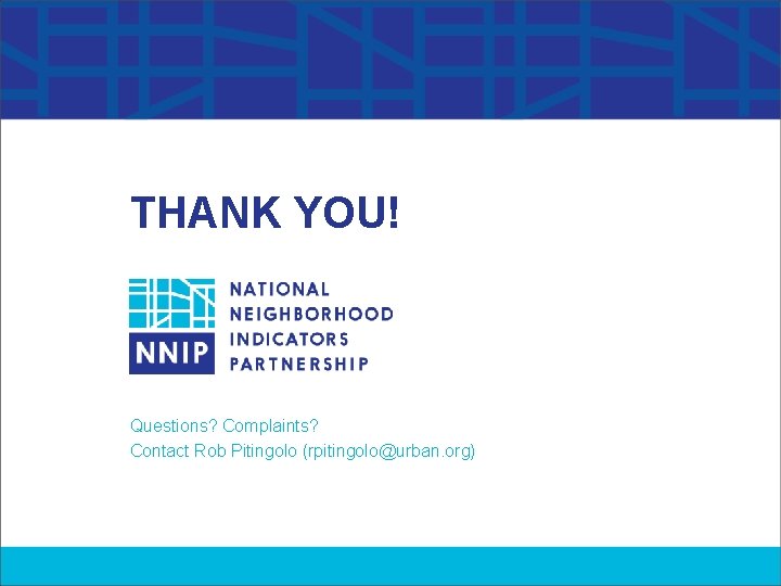 THANK YOU! Questions? Complaints? Contact Rob Pitingolo (rpitingolo@urban. org) 