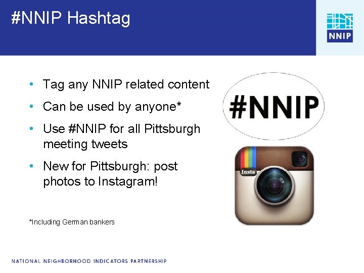 #NNIP Hashtag • Tag any NNIP related content • Can be used by anyone*