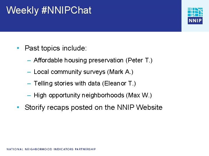 Weekly #NNIPChat • Past topics include: – Affordable housing preservation (Peter T. ) –