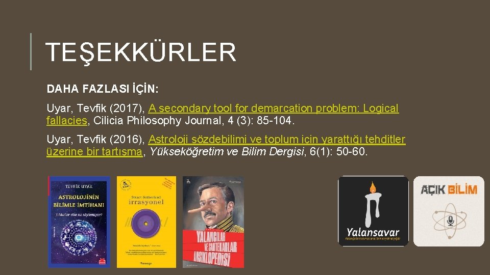 TEŞEKKÜRLER DAHA FAZLASI İÇİN: Uyar, Tevfik (2017), A secondary tool for demarcation problem: Logical