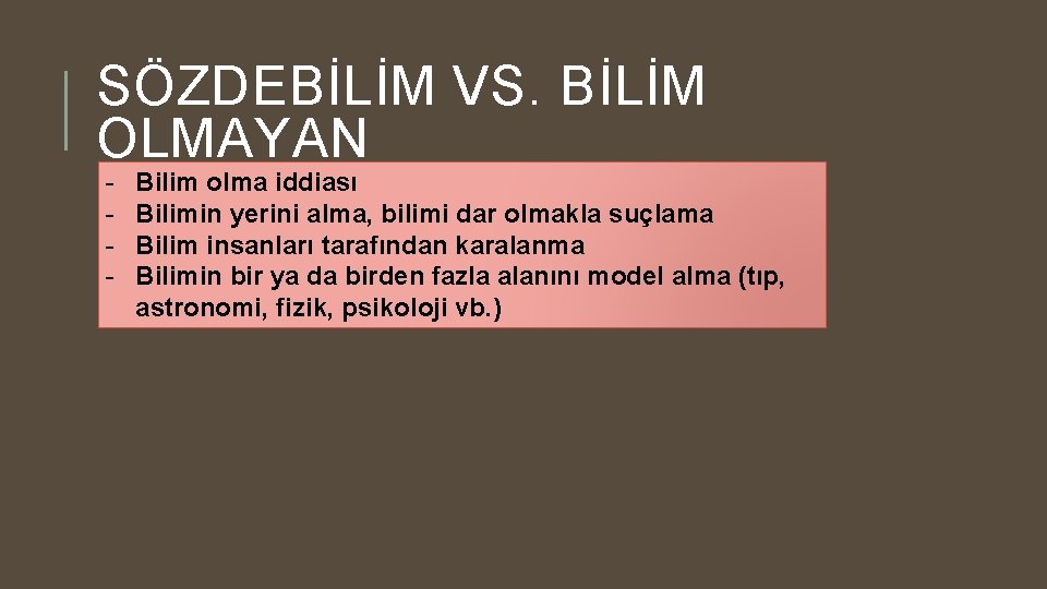 SÖZDEBİLİM VS. BİLİM OLMAYAN - Bilim olma iddiası Bilimin yerini alma, bilimi dar olmakla