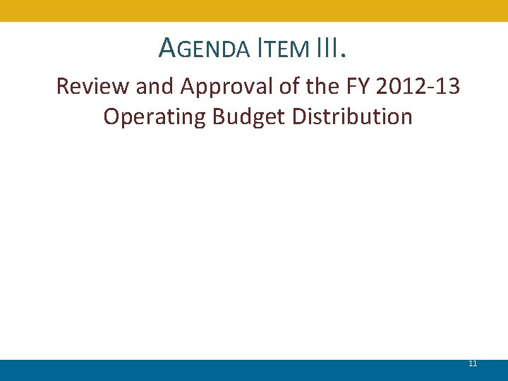 AGENDA ITEM III. Review and Approval of the FY 2012 -13 Operating Budget Distribution