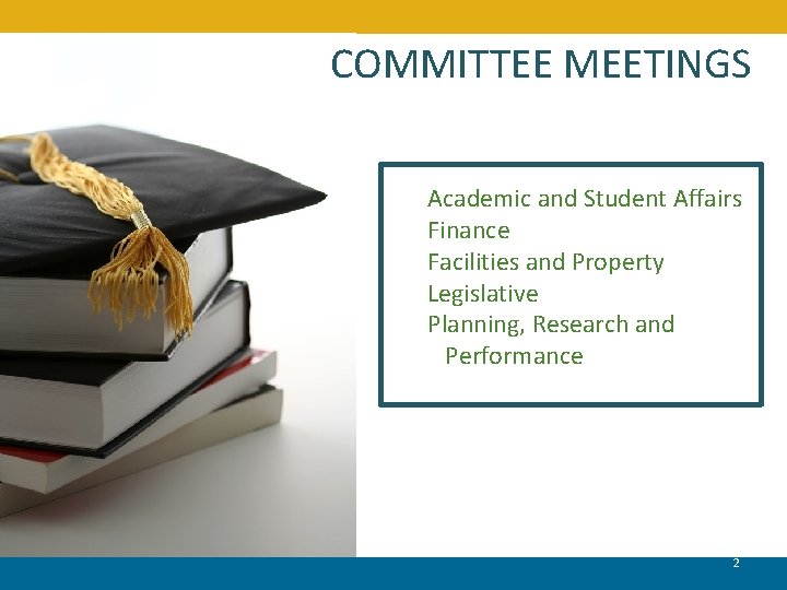 COMMITTEE MEETINGS Academic and Student Affairs Finance Facilities and Property Legislative Planning, Research and