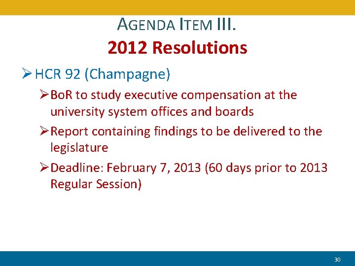 AGENDA ITEM III. 2012 Resolutions Ø HCR 92 (Champagne) ØBo. R to study executive