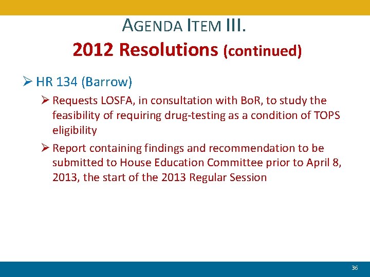 AGENDA ITEM III. 2012 Resolutions (continued) Ø HR 134 (Barrow) Ø Requests LOSFA, in