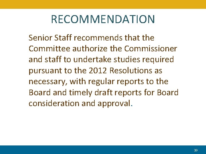 RECOMMENDATION Senior Staff recommends that the Committee authorize the Commissioner and staff to undertake