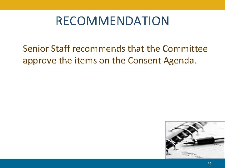 RECOMMENDATION Senior Staff recommends that the Committee approve the items on the Consent Agenda.
