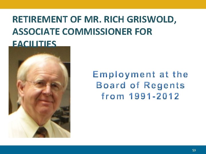 RETIREMENT OF MR. RICH GRISWOLD, ASSOCIATE COMMISSIONER FOR FACILITIES 59 59 