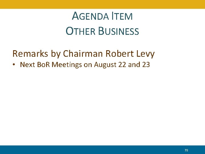 AGENDA ITEM OTHER BUSINESS Remarks by Chairman Robert Levy • Next Bo. R Meetings