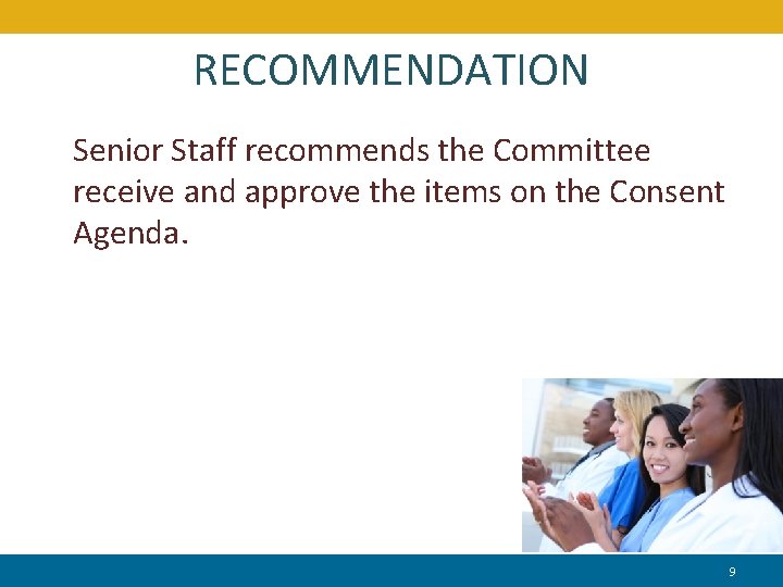 RECOMMENDATION Senior Staff recommends the Committee receive and approve the items on the Consent