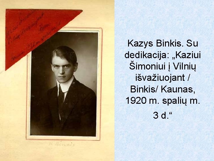 Kazys Binkis. Su dedikacija: „Kaziui Šimoniui į Vilnių išvažiuojant / Binkis/ Kaunas, 1920 m.