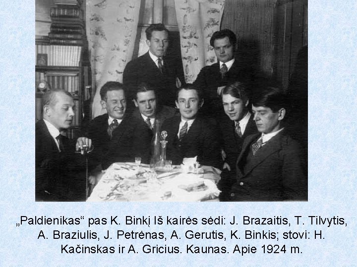 „Paldienikas“ pas K. Binkį Iš kairės sėdi: J. Brazaitis, T. Tilvytis, A. Braziulis, J.