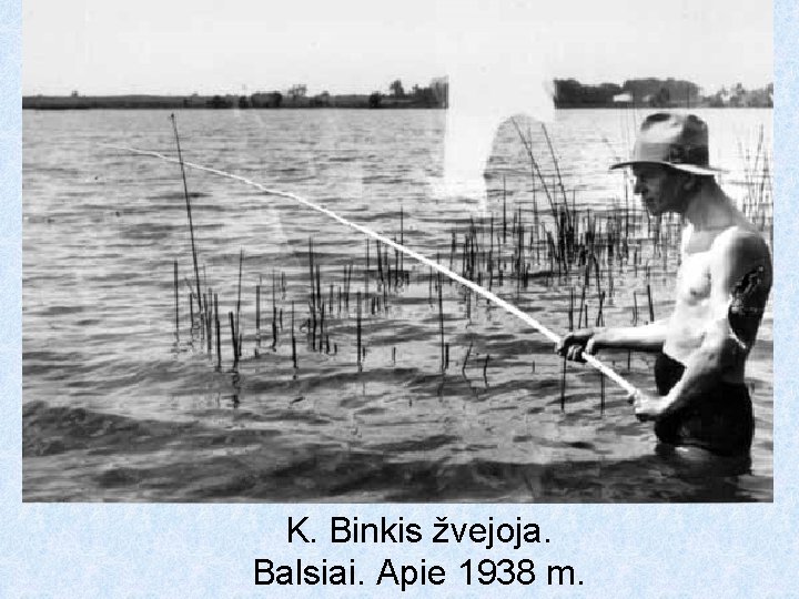 K. Binkis žvejoja. Balsiai. Apie 1938 m. 