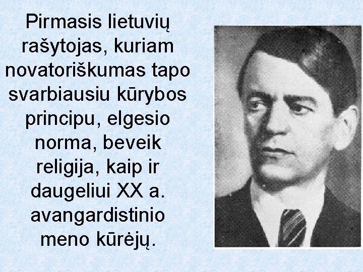 Pirmasis lietuvių rašytojas, kuriam novatoriškumas tapo svarbiausiu kūrybos principu, elgesio norma, beveik religija, kaip