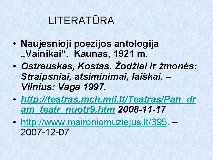 LITERATŪRA • Naujesnioji poezijos antologija „Vainikai“. Kaunas, 1921 m. • Ostrauskas, Kostas. Žodžiai ir