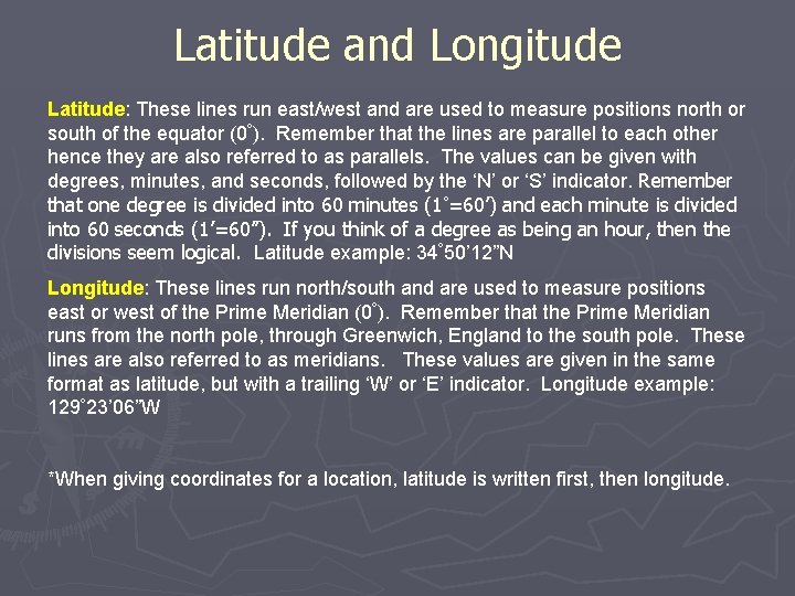 Latitude and Longitude Latitude: These lines run east/west and are used to measure positions