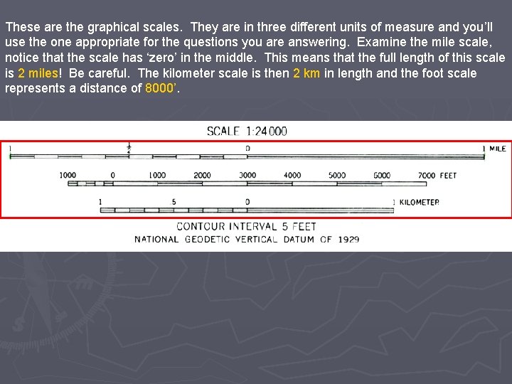 These are the graphical scales. They are in three different units of measure and