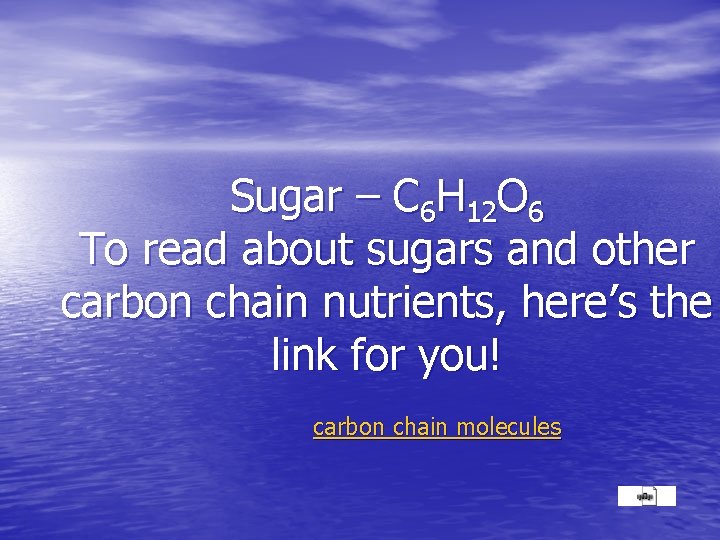 Sugar – C 6 H 12 O 6 To read about sugars and other