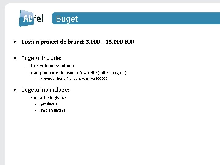 Buget • Costuri proiect de brand: 3. 000 – 15. 000 EUR • Bugetul Buget • Costuri proiect de brand: 3. 000 – 15. 000 EUR • Bugetul