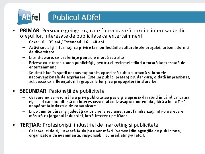 Publicul ADfel • PRIMAR: Persoane going-out, care frecventează locurile interesante din oraşul lor, interesate Publicul ADfel • PRIMAR: Persoane going-out, care frecventează locurile interesante din oraşul lor, interesate