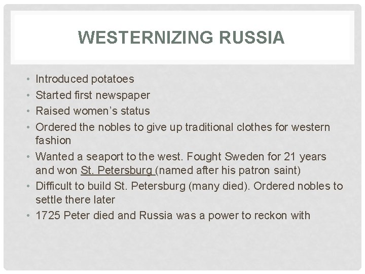 WESTERNIZING RUSSIA • • Introduced potatoes Started first newspaper Raised women’s status Ordered the