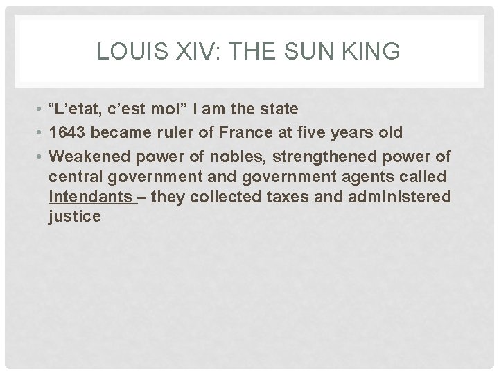 LOUIS XIV: THE SUN KING • “L’etat, c’est moi” I am the state •