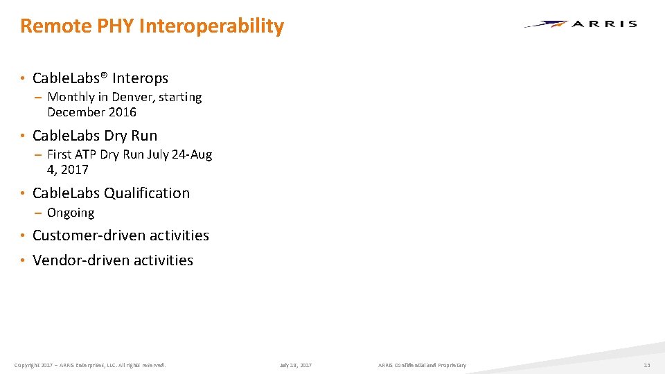 Remote PHY Interoperability • Cable. Labs® Interops – Monthly in Denver, starting December 2016 Remote PHY Interoperability • Cable. Labs® Interops – Monthly in Denver, starting December 2016