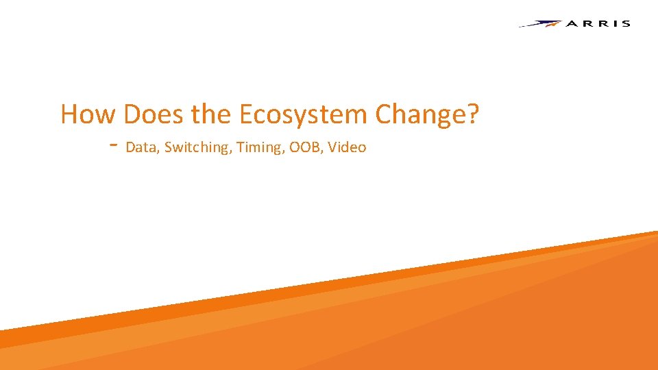 How Does the Ecosystem Change? - Data, Switching, Timing, OOB, Video Copyright 2017 – How Does the Ecosystem Change? - Data, Switching, Timing, OOB, Video Copyright 2017 –