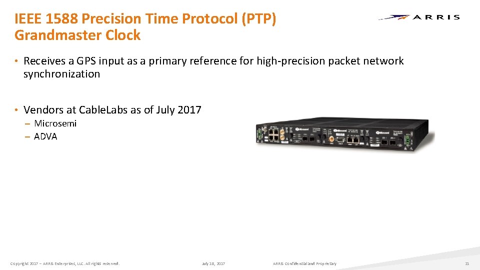 IEEE 1588 Precision Time Protocol (PTP) Grandmaster Clock • Receives a GPS input as IEEE 1588 Precision Time Protocol (PTP) Grandmaster Clock • Receives a GPS input as