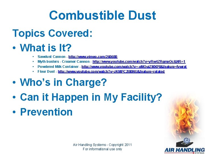 Combustible Dust Topics Covered: • What is It? • • Sawdust Cannon - http: