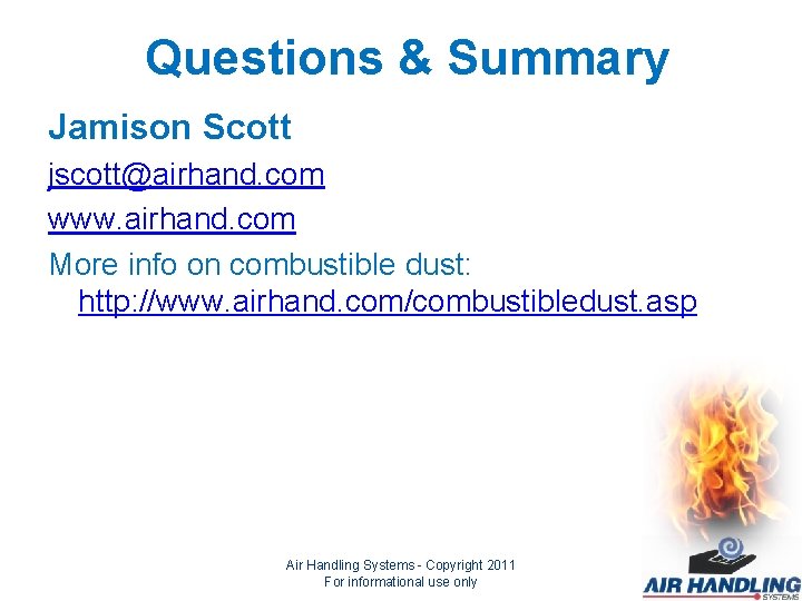 Questions & Summary Jamison Scott jscott@airhand. com www. airhand. com More info on combustible