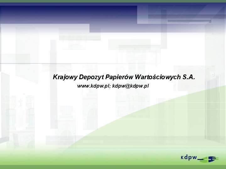 Krajowy Depozyt Papierów Wartościowych S. A www. kdpw. pl; kdpw@kdpw. pl . 