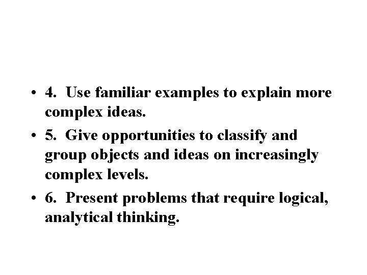  • 4. Use familiar examples to explain more complex ideas. • 5. Give