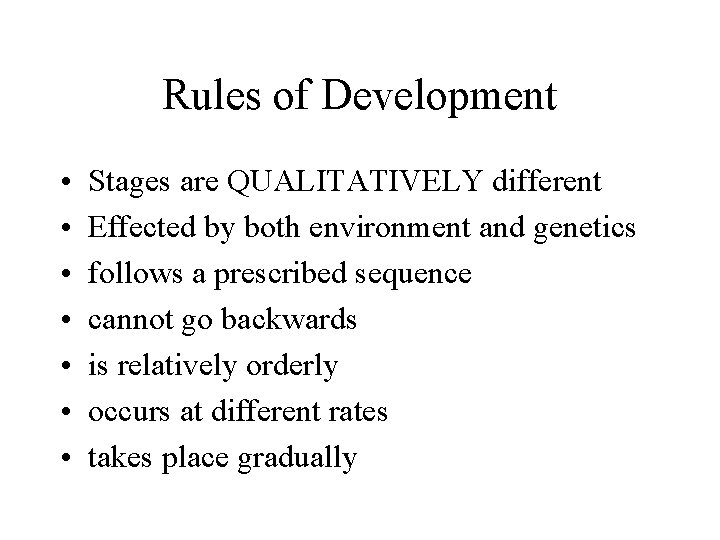 Rules of Development • • Stages are QUALITATIVELY different Effected by both environment and