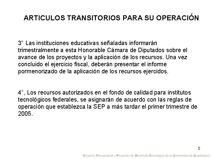 ARTICULOS TRANSITORIOS PARA SU OPERACIÓN 3° Las instituciones educativas señaladas informarán trimestralmente a esta