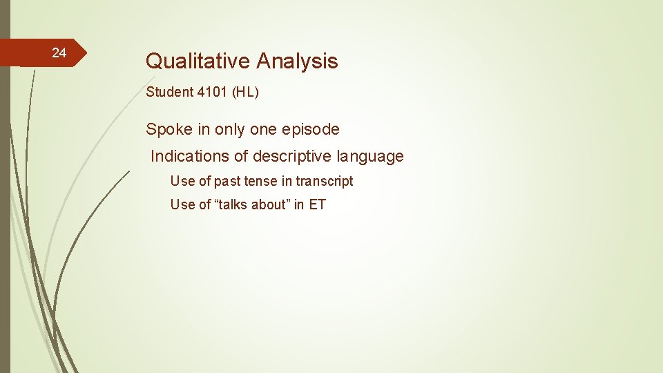24 Qualitative Analysis Student 4101 (HL) Spoke in only one episode Indications of descriptive