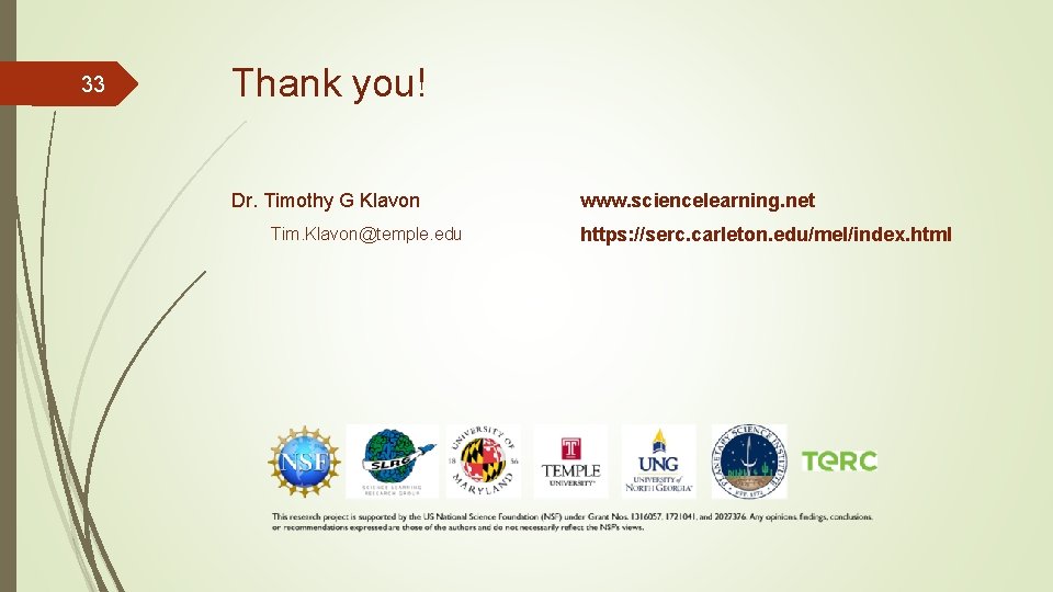 33 Thank you! Dr. Timothy G Klavon Tim. Klavon@temple. edu www. sciencelearning. net https: