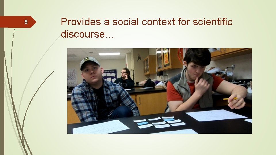 8 Provides a social context for scientific discourse… 