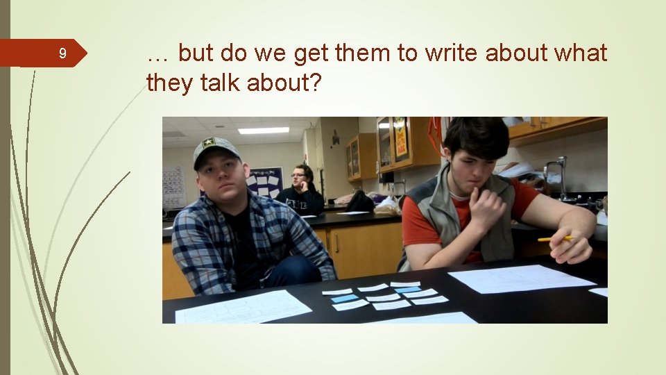 9 … but do we get them to write about what they talk about?