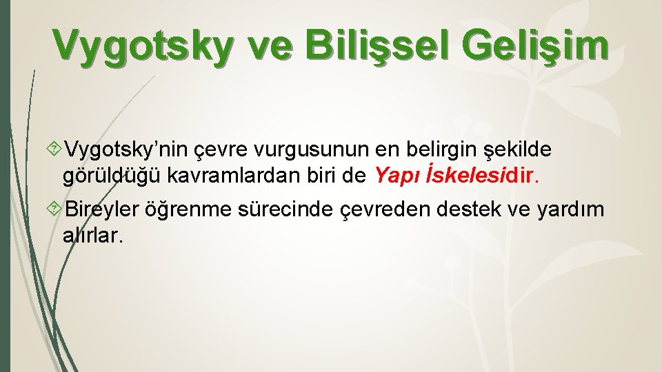 Vygotsky ve Bilişsel Gelişim Vygotsky’nin çevre vurgusunun en belirgin şekilde görüldüğü kavramlardan biri de