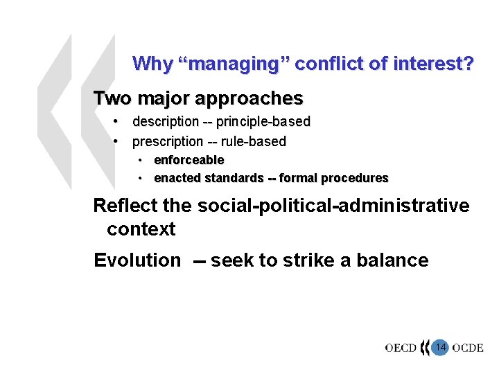 Why “managing” conflict of interest? Two major approaches • description -- principle-based • prescription