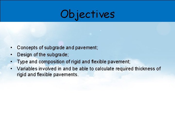 Objectives • • Concepts of subgrade and pavement; Design of the subgrade; Type and