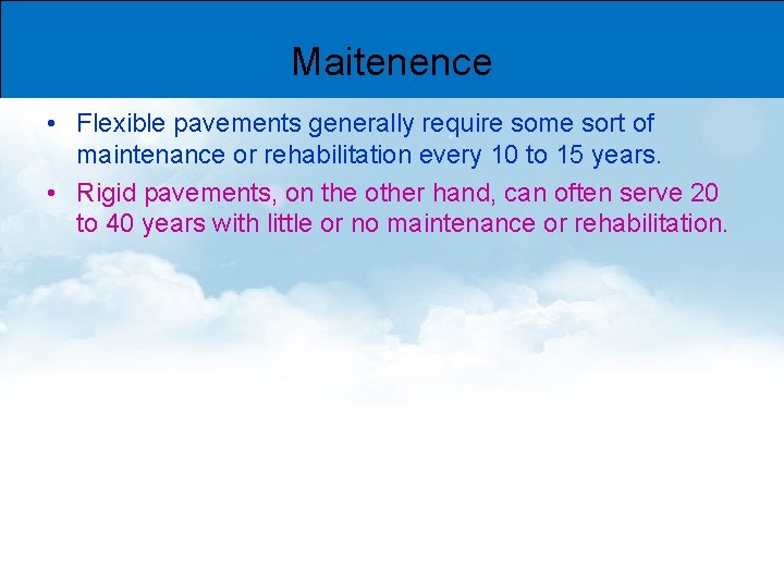 Maitenence • Flexible pavements generally require some sort of maintenance or rehabilitation every 10